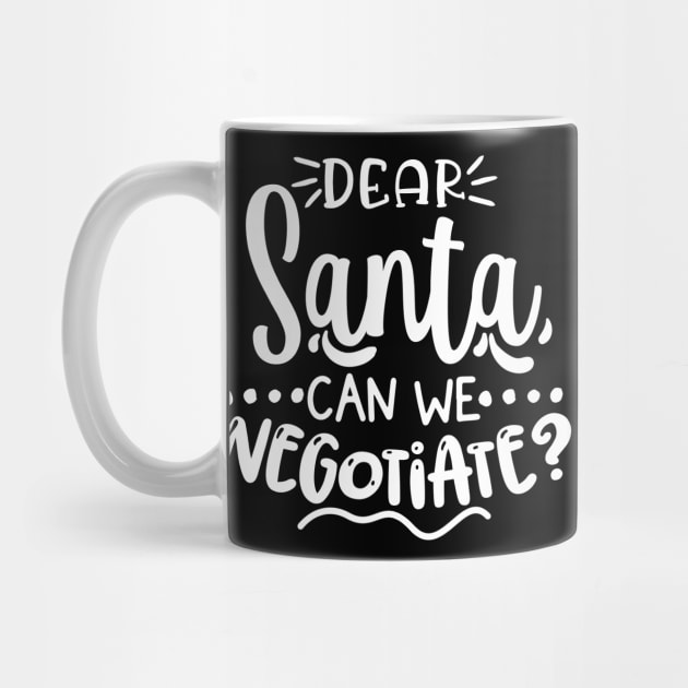 Dear Santa Can We Negotiate? by That Cheeky Tee